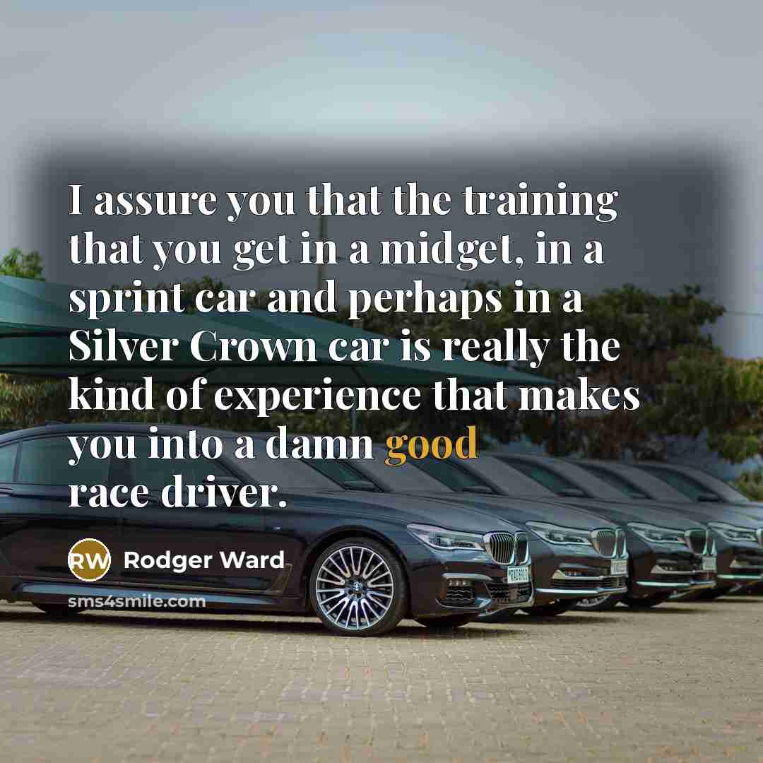 “I assure you that the training that you get in…” quote by Rodger Ward