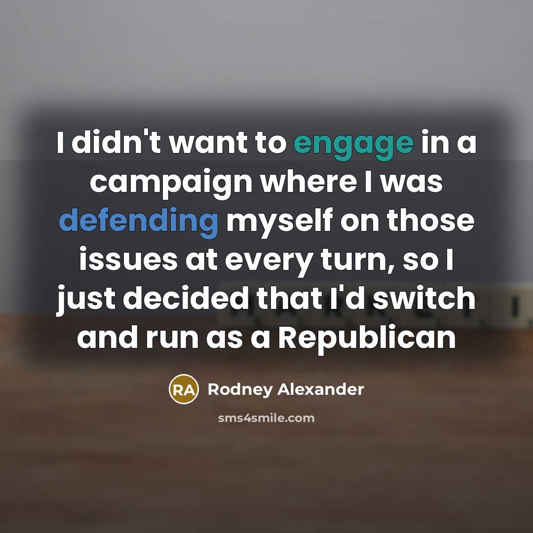 “I didn't want to engage in a campaign where I…” quote by Rodney Alexander