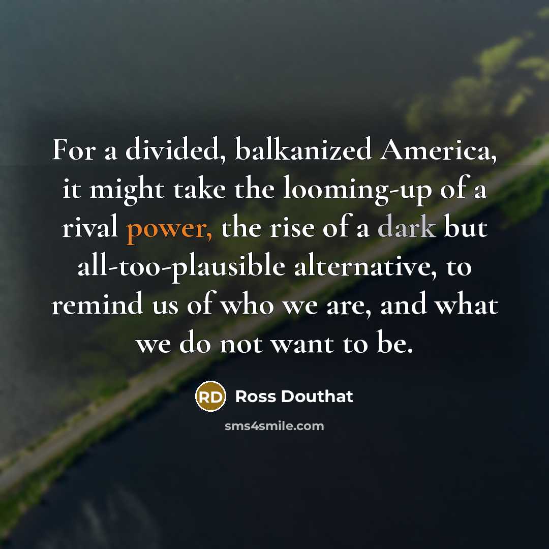“For a divided, balkanized America, it might take the looming-up…” quote by Ross Douthat