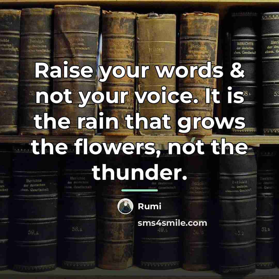 “Raise your words & not your voice. It is the…” quote by Rumi
