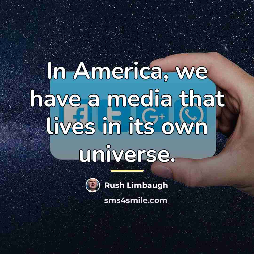 “In America, we have a media that lives in its…” quote by Rush Limbaugh