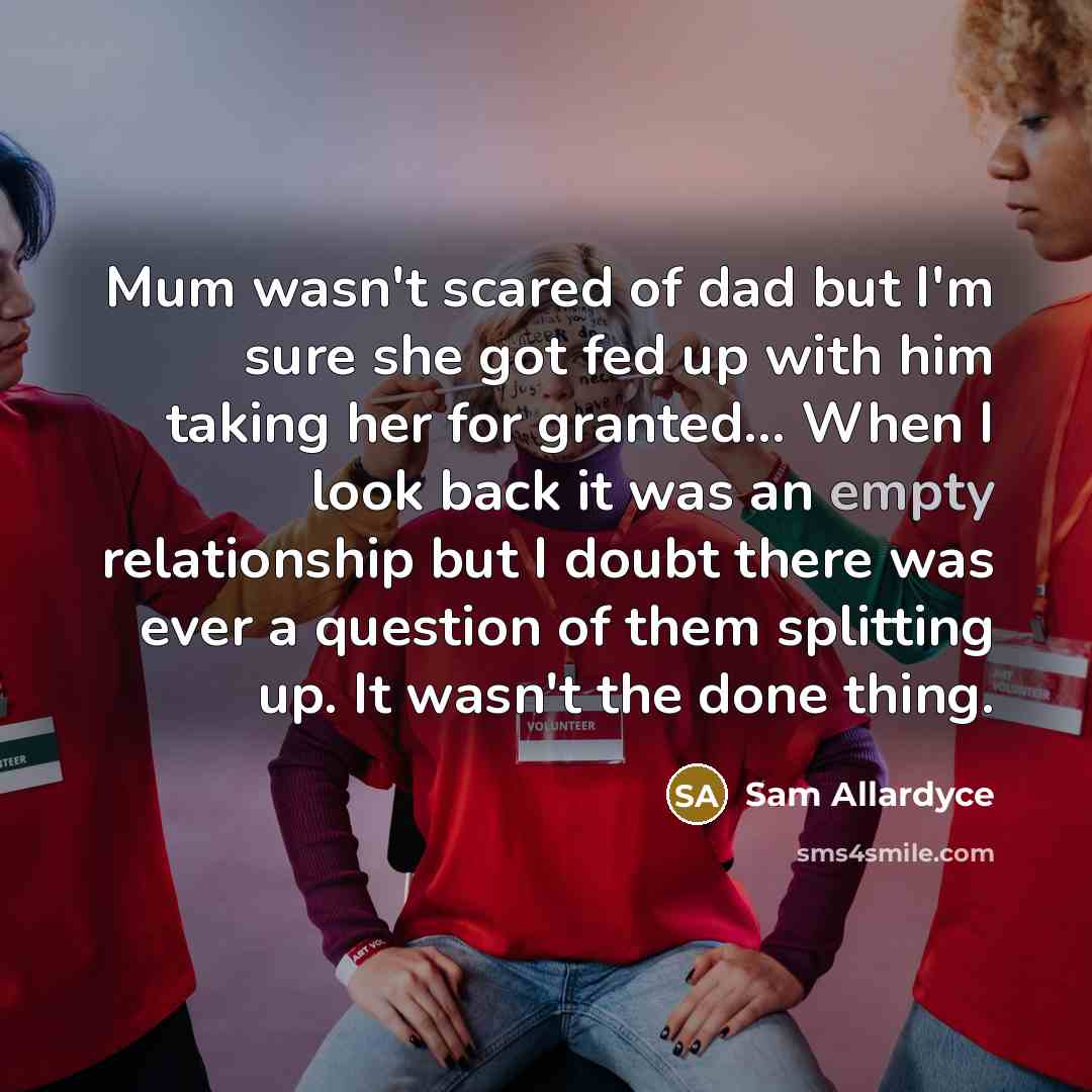“Mum wasn't scared of dad but I'm sure she got…” quote by Sam Allardyce