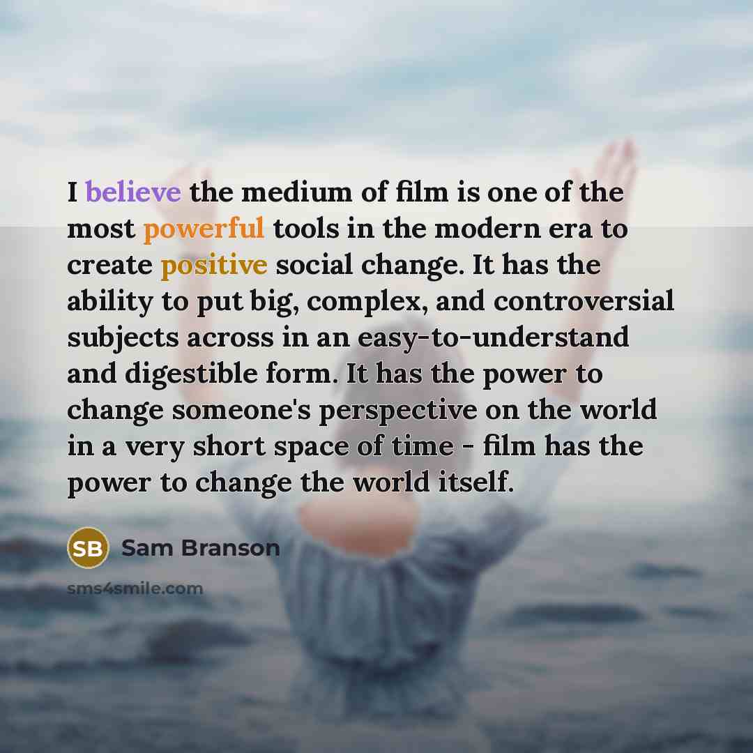 “I believe the medium of film is one of the…” quote by Sam Branson