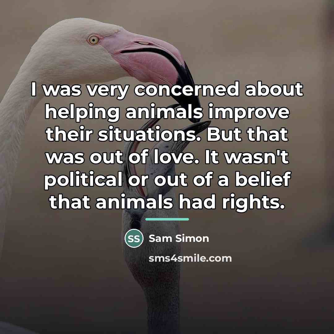“I was very concerned about helping animals improve their situations.…” quote by Sam Simon