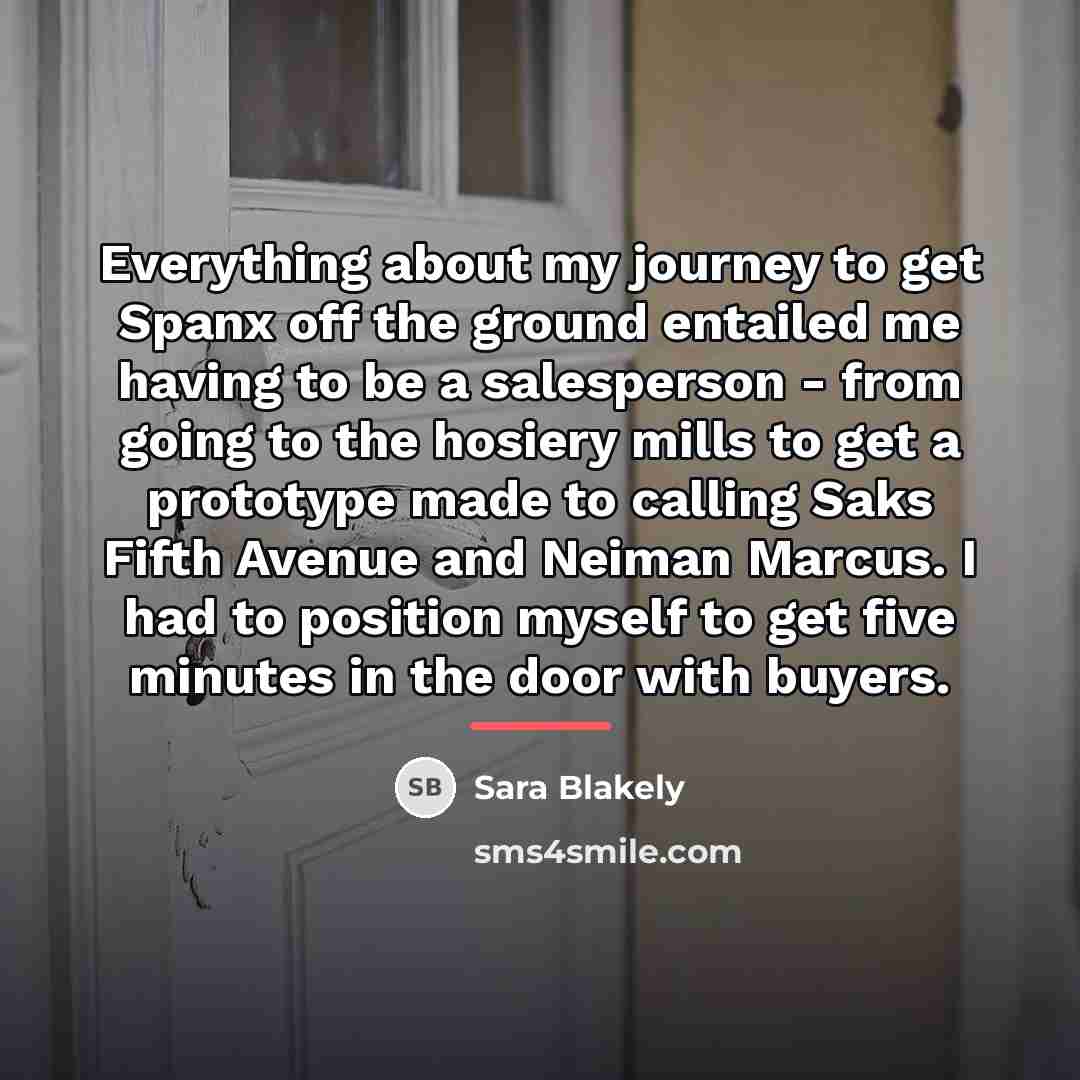 “Everything about my journey to get Spanx off the ground…” quote by Sara Blakely
