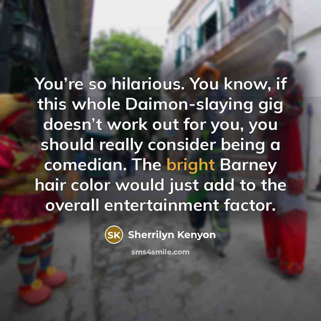 “You’re so hilarious. You know, if this whole Daimon-slaying gig…” quote by Sherrilyn Kenyon