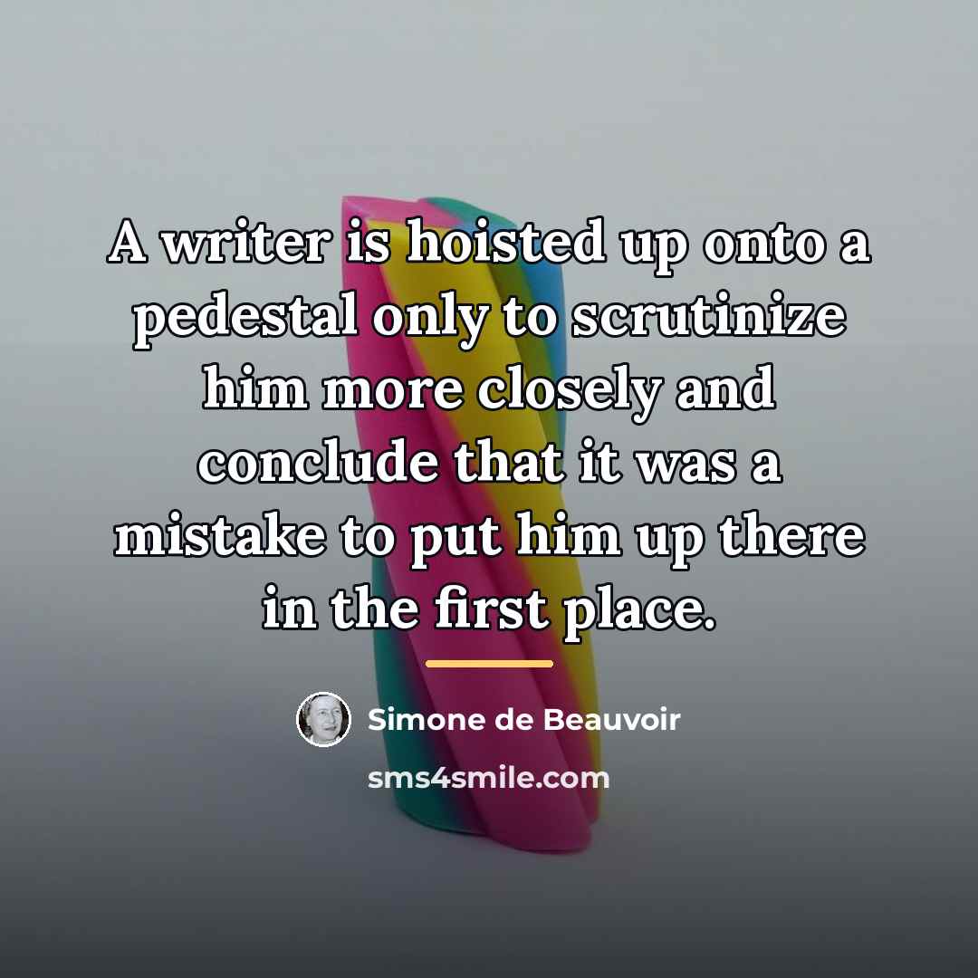 “A writer is hoisted up onto a pedestal only to…” quote by Simone de Beauvoir