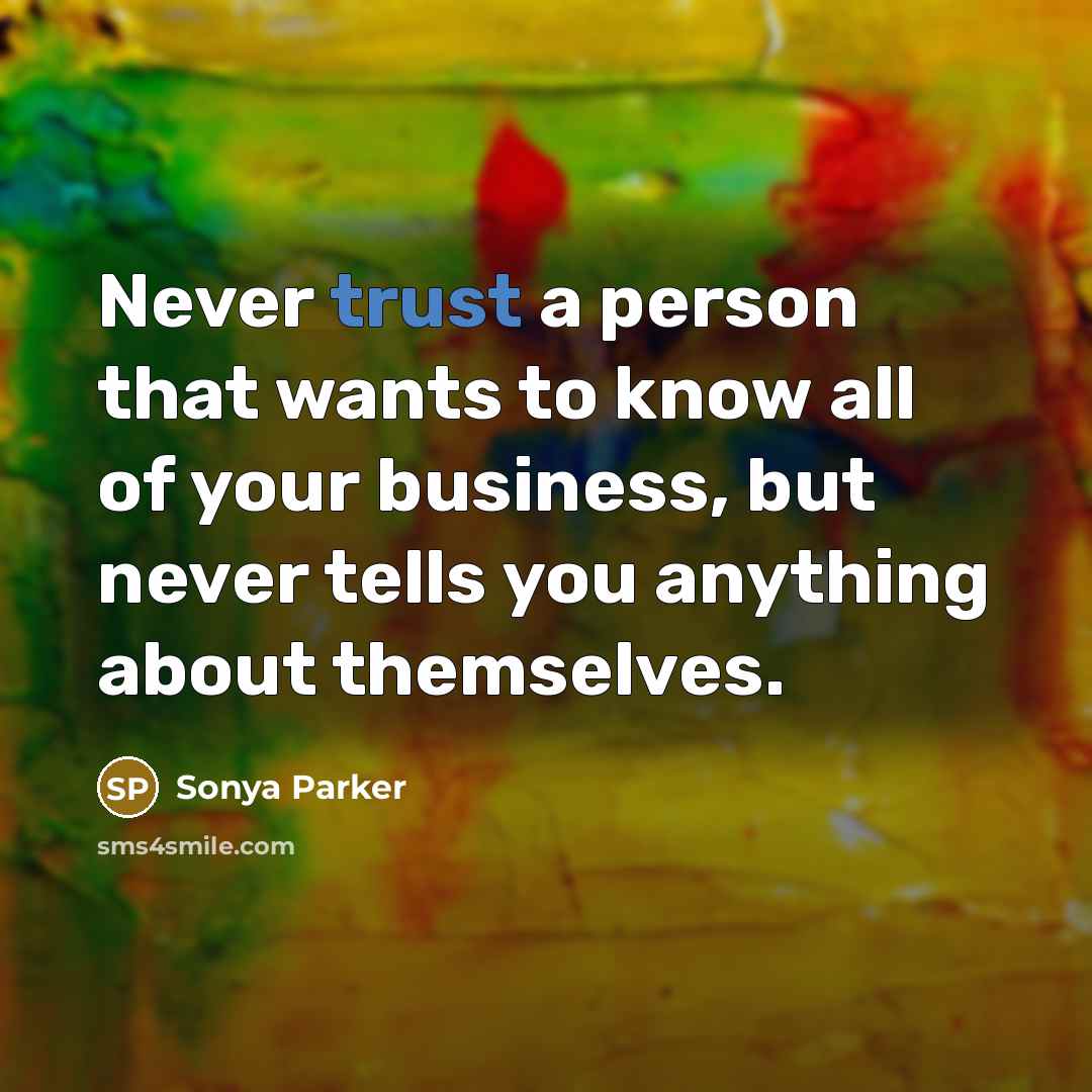 “Never trust a person that wants to know all of…” quote by Sonya Parker