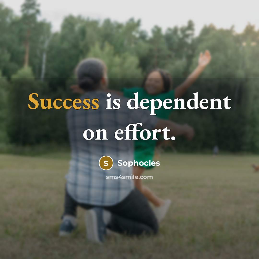 “Success is dependent on effort.” quote by Sophocles
