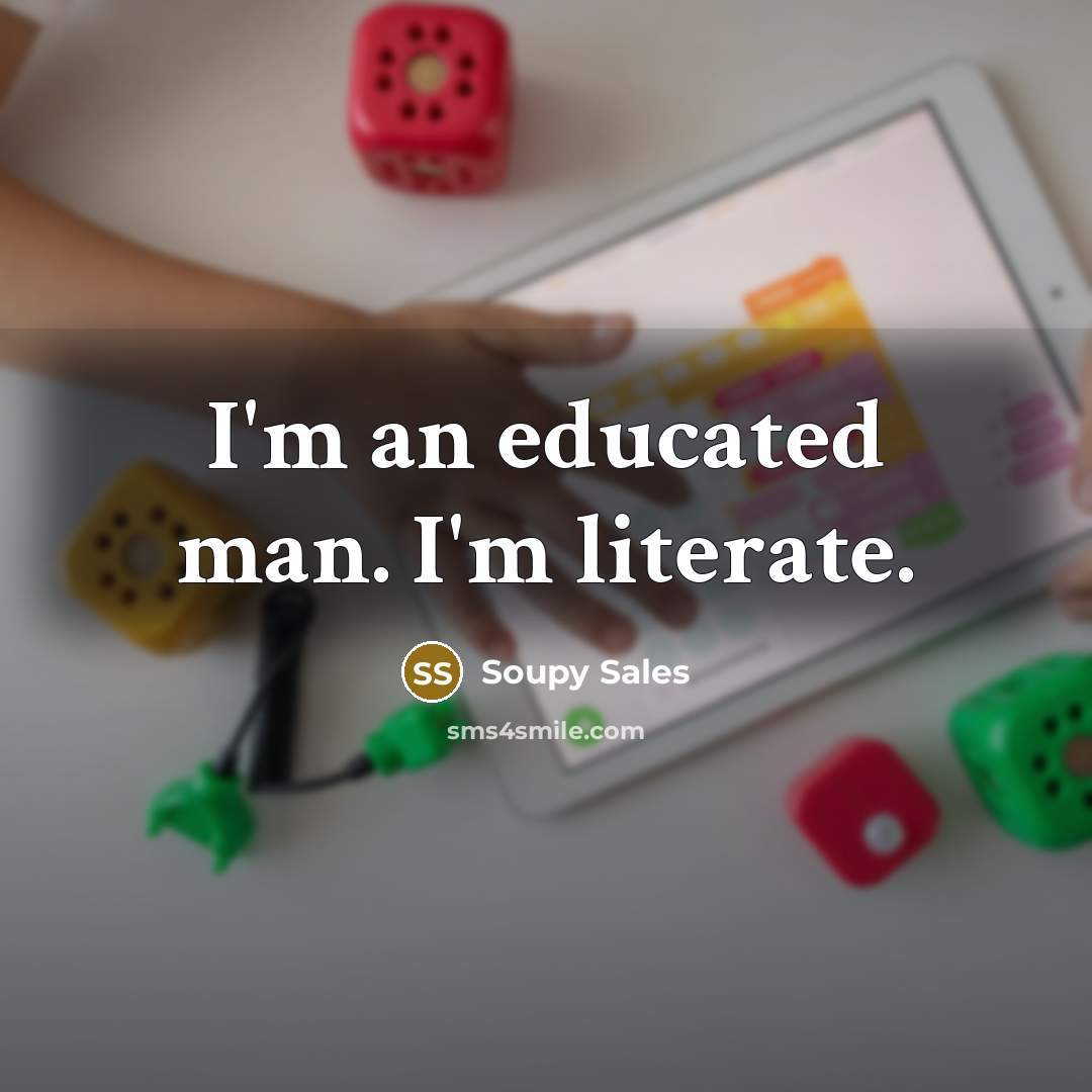 “I'm an educated man. I'm literate.…” quote by Soupy Sales