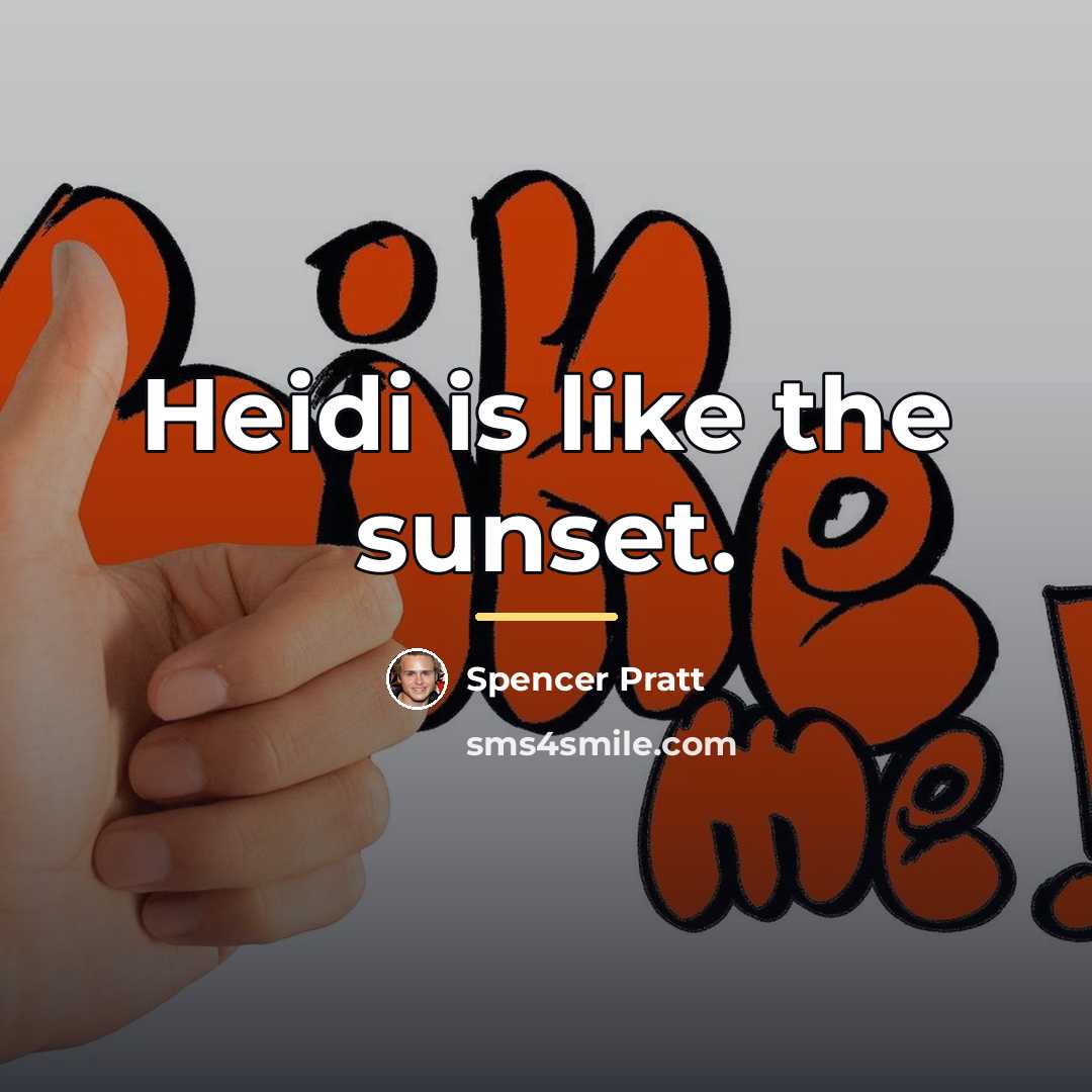 “Heidi is like the sunset.…” quote by Spencer Pratt