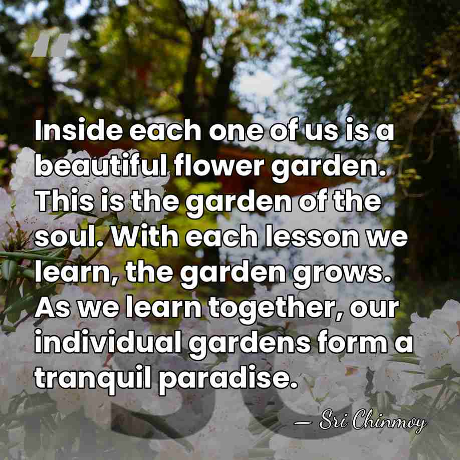 Inside each one of us is a beautiful flower garden. This is&hellip; - Sri Chinmoy