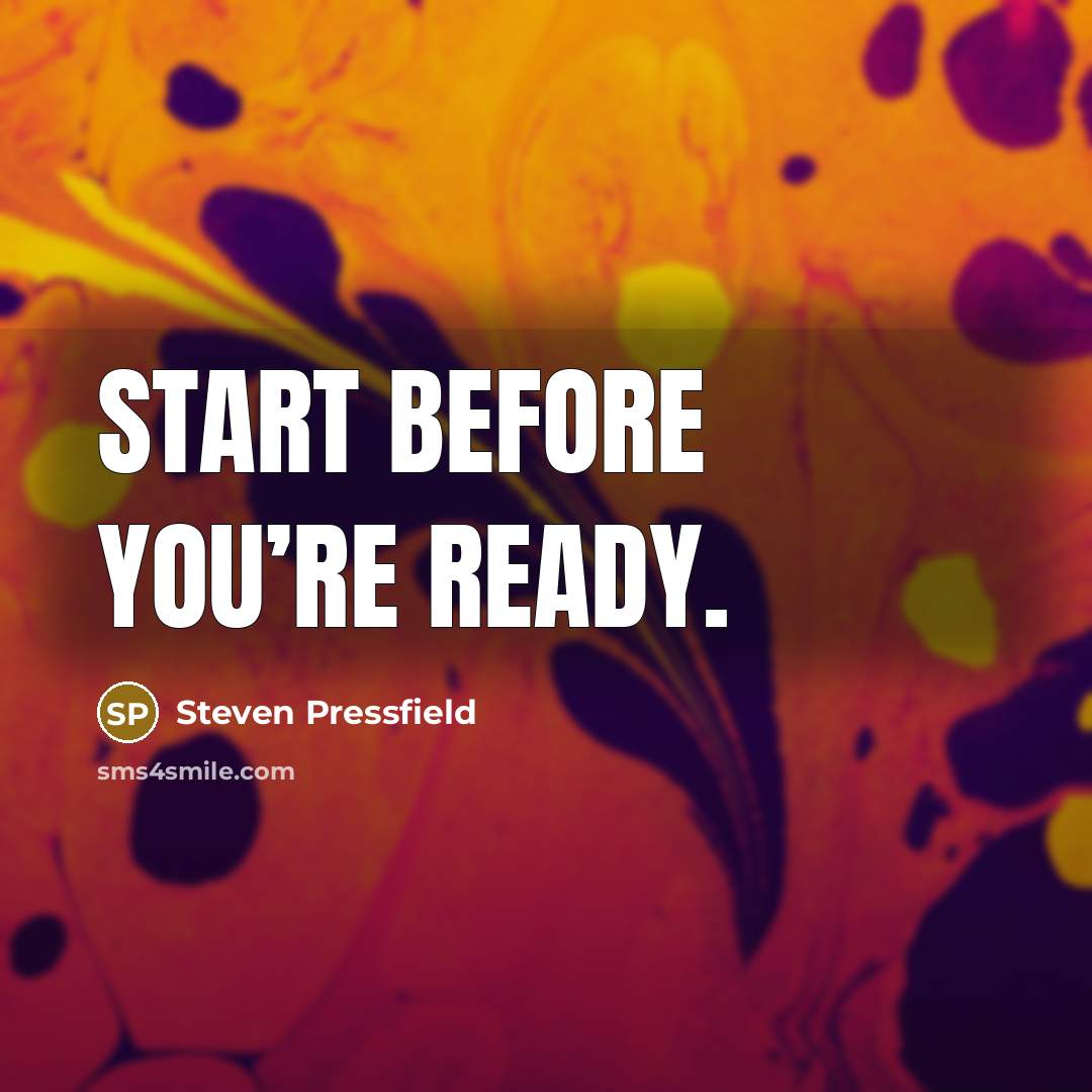 “Start before you’re ready.…” quote by Steven Pressfield