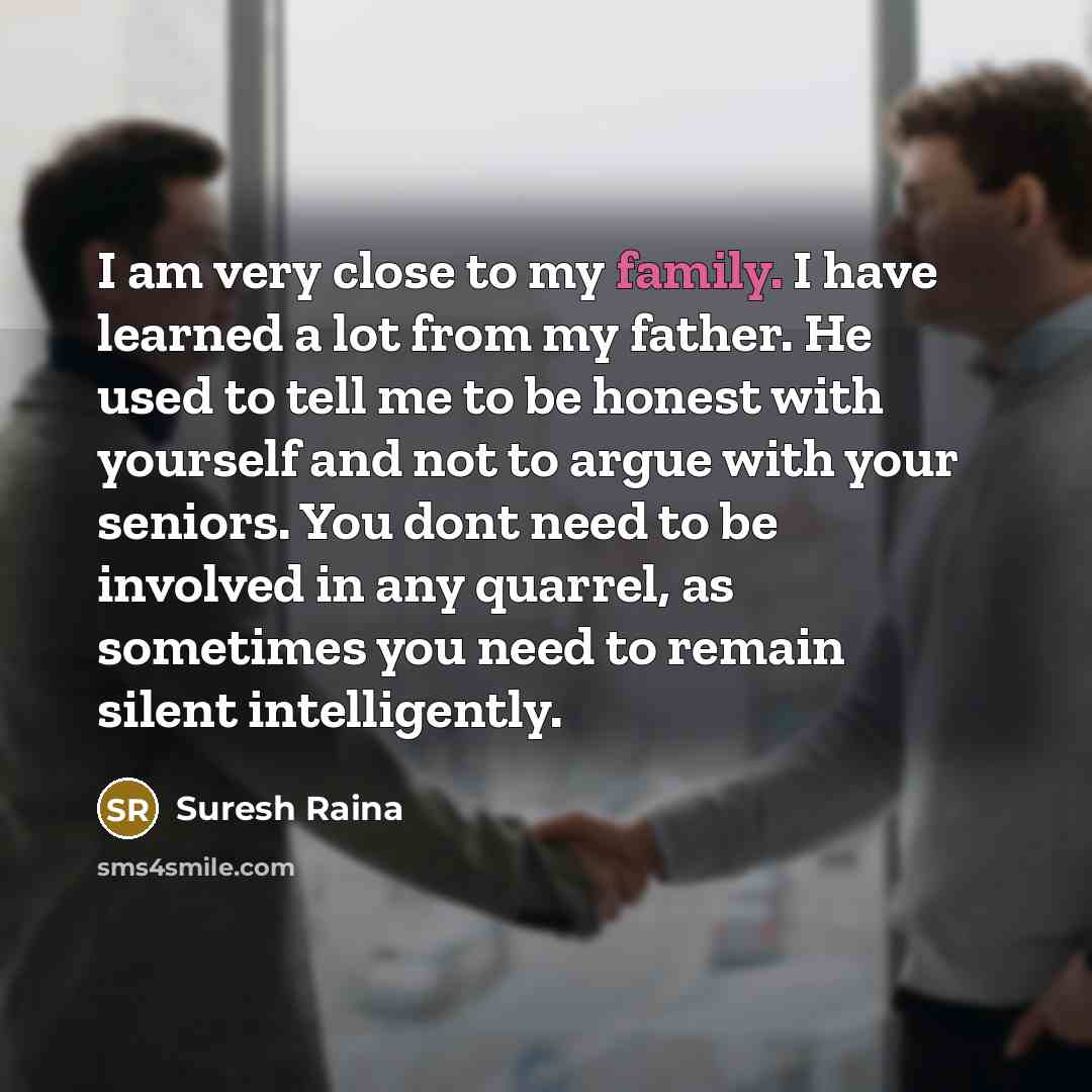 “I am very close to my family. I have learned…” quote by Suresh Raina