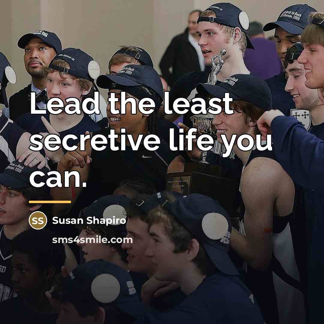 “Lead the least secretive life you can.…” quote by Susan Shapiro
