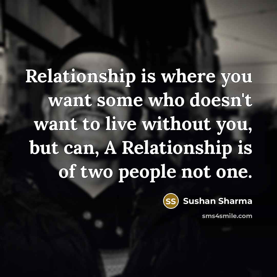 “Relationship is where you want some who doesn't want to…” quote by Sushan Sharma