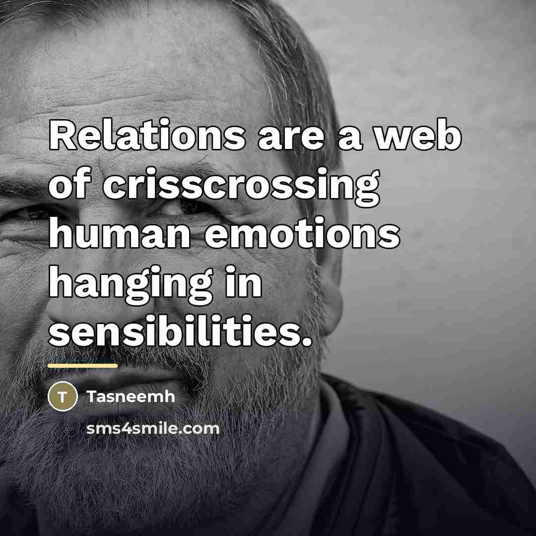 “Relations are a web of crisscrossing human emotions hanging in…” quote by Tasneemh