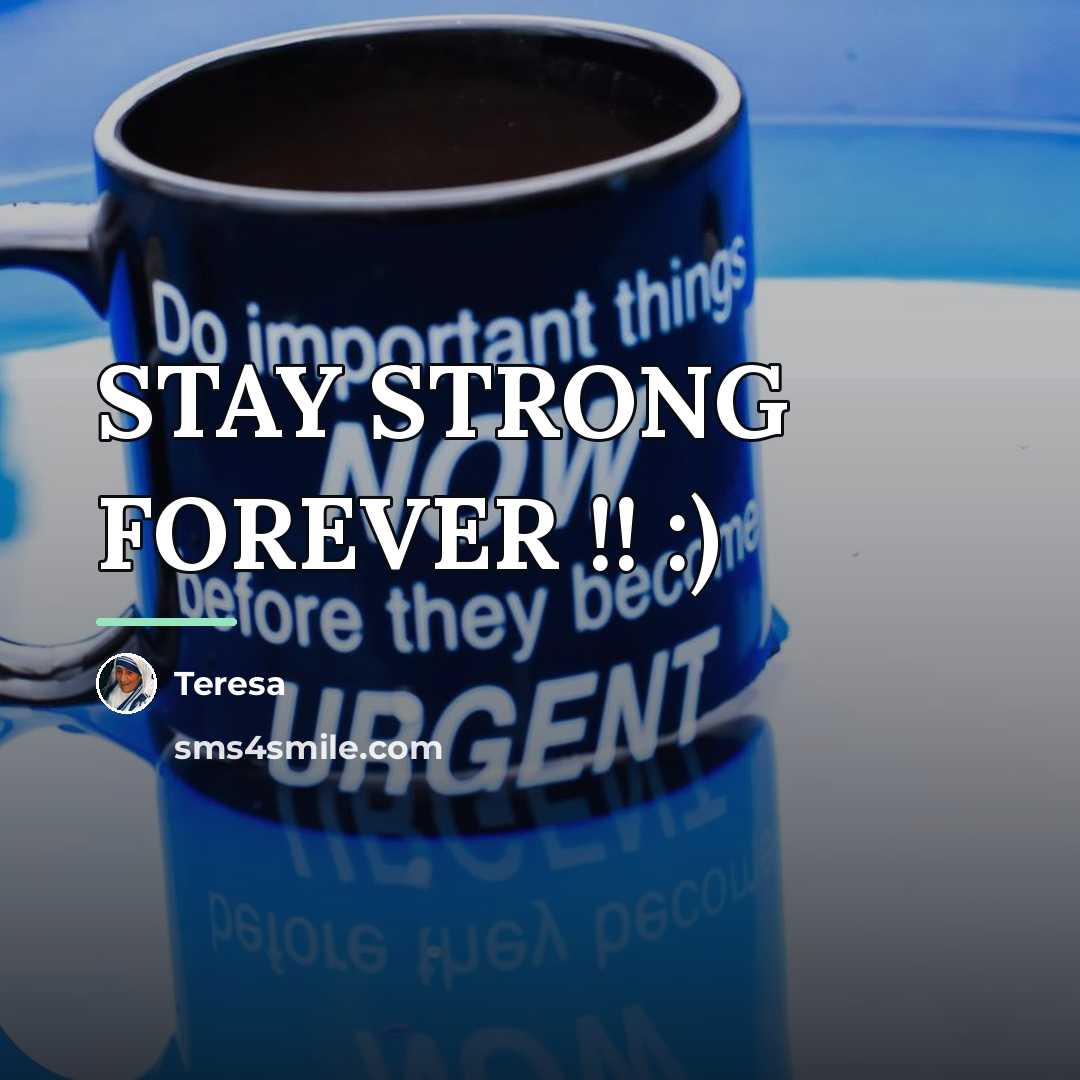 “STAY STRONG FOREVER !! :)…” quote by Teresa