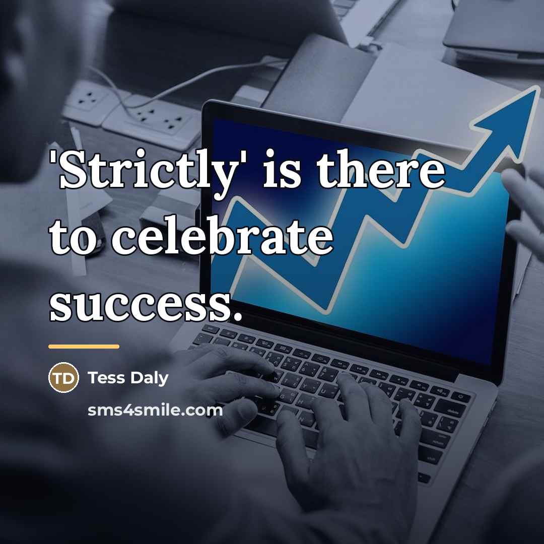 “'Strictly' is there to celebrate success.…” quote by Tess Daly