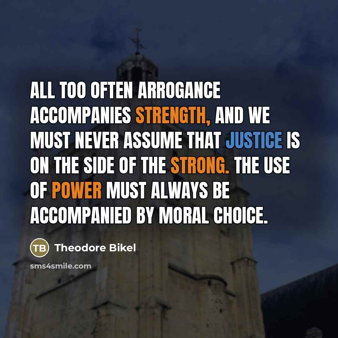 “All too often arrogance accompanies strength, and we must never…” quote by Theodore Bikel