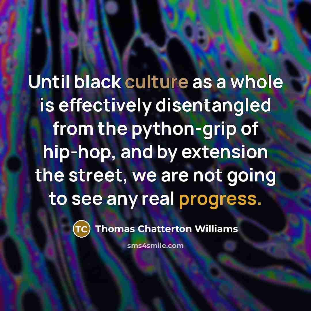 “Until black culture as a whole is effectively disentangled from…” quote by Thomas Chatterton Williams