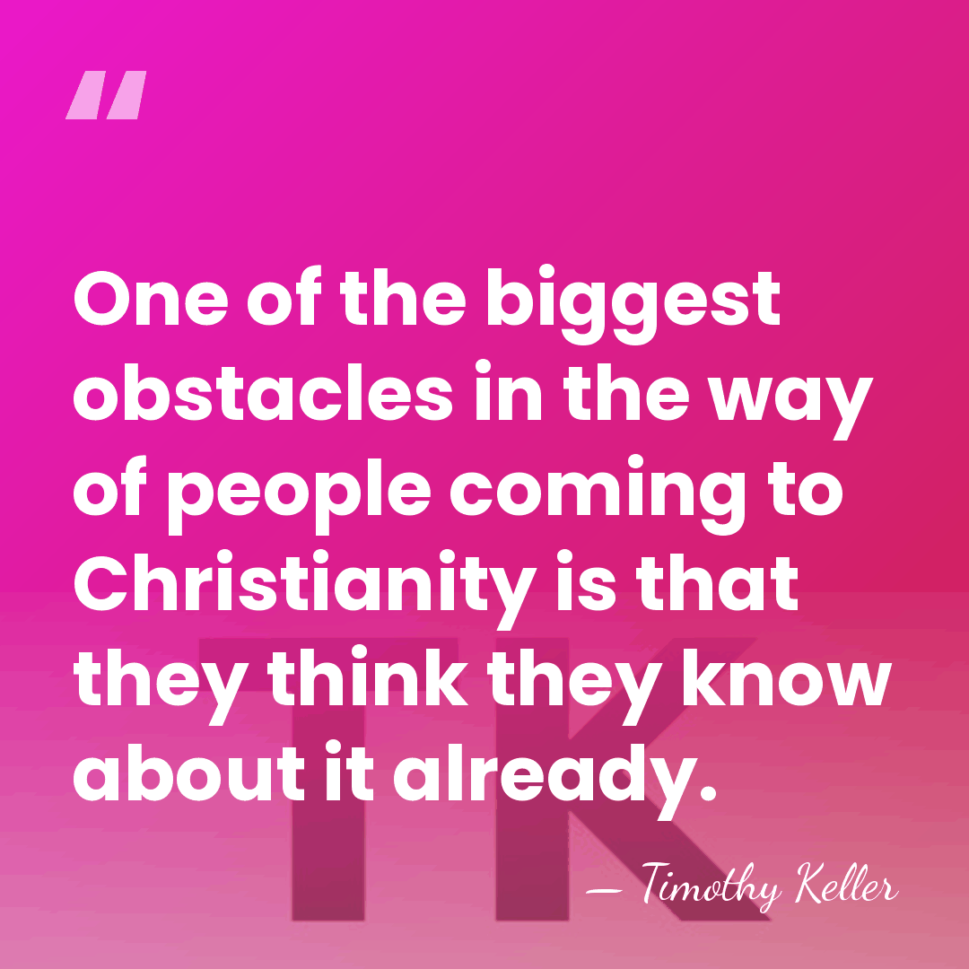 One of the biggest obstacles in the way of people coming to&hellip; - Timothy Keller
