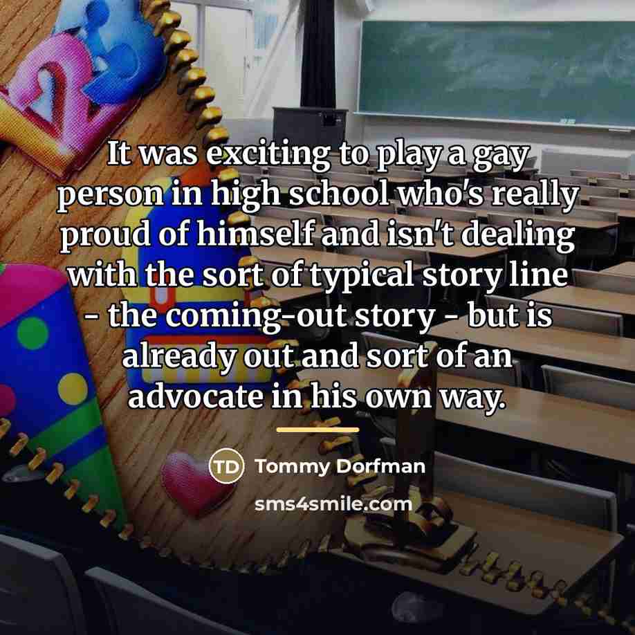 “It was exciting to play a gay person in high…” quote by Tommy Dorfman
