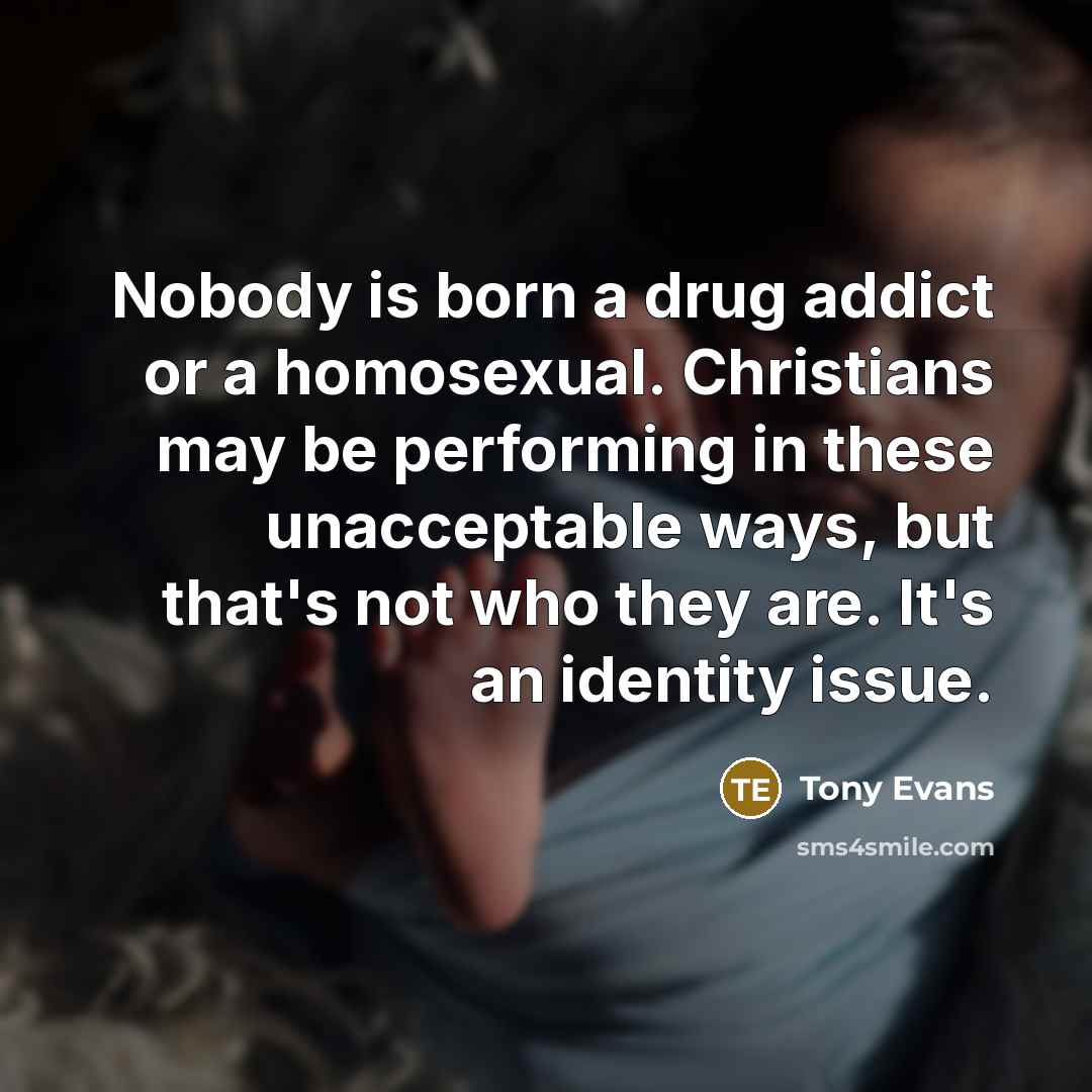 “Nobody is born a drug addict or a homosexual. Christians…” quote by Tony Evans