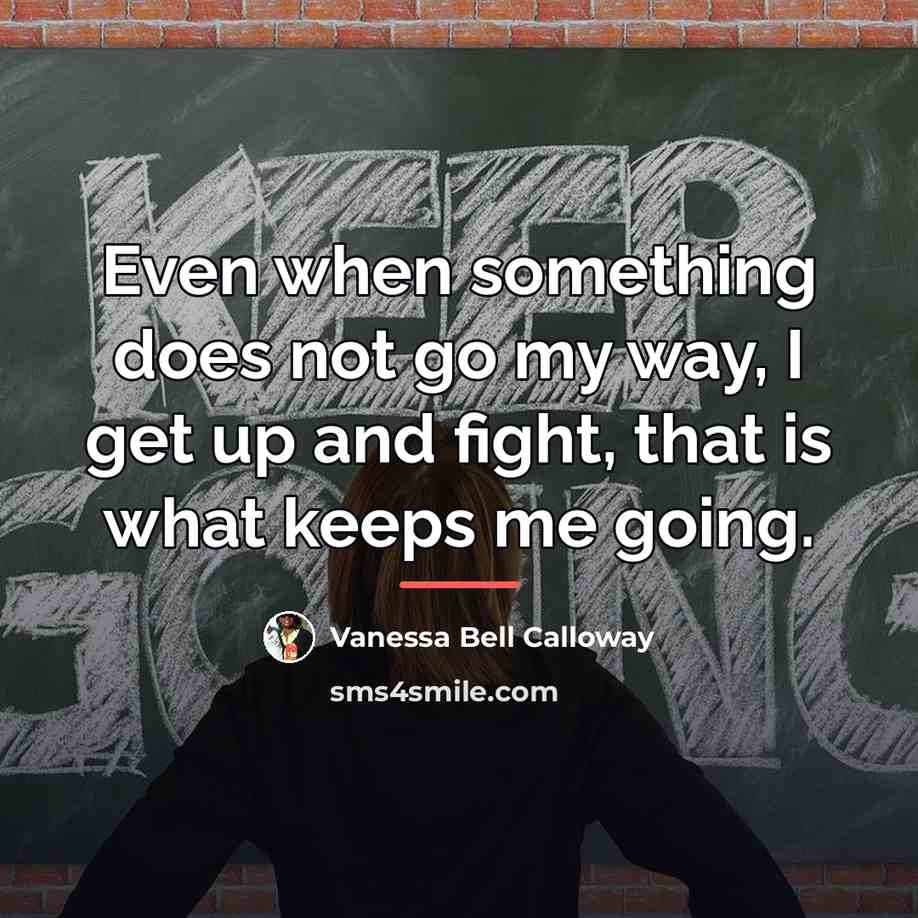 “Even when something does not go my way, I get…” quote by Vanessa Bell Calloway