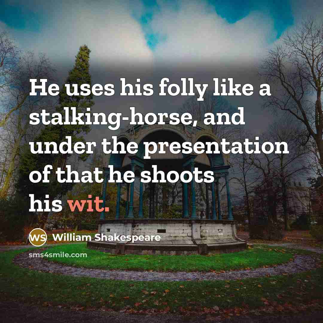 “He uses his folly like a stalking-horse, and under the…” quote by William Shakespeare