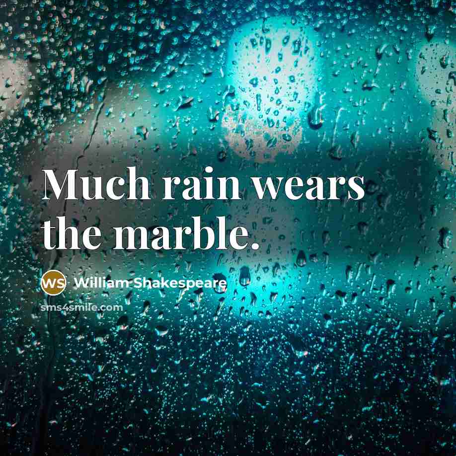 “Much rain wears the marble.…” quote by William Shakespeare
