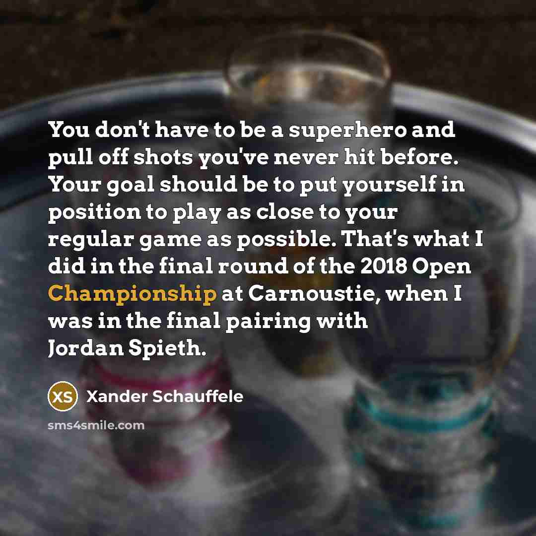 “You don't have to be a superhero and pull off…” quote by Xander Schauffele