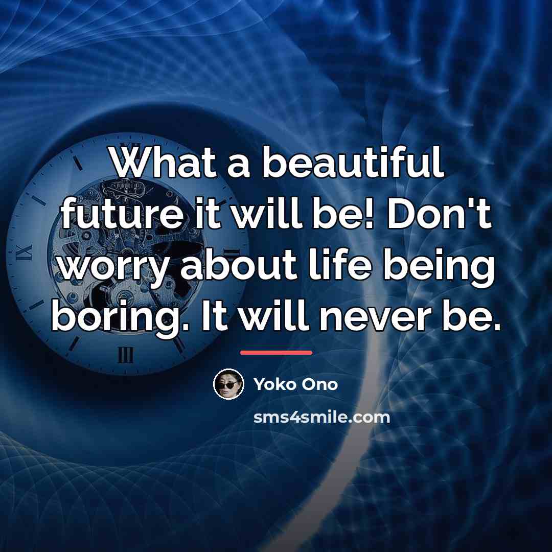 “What a beautiful future it will be! Don't worry about…” quote by Yoko Ono
