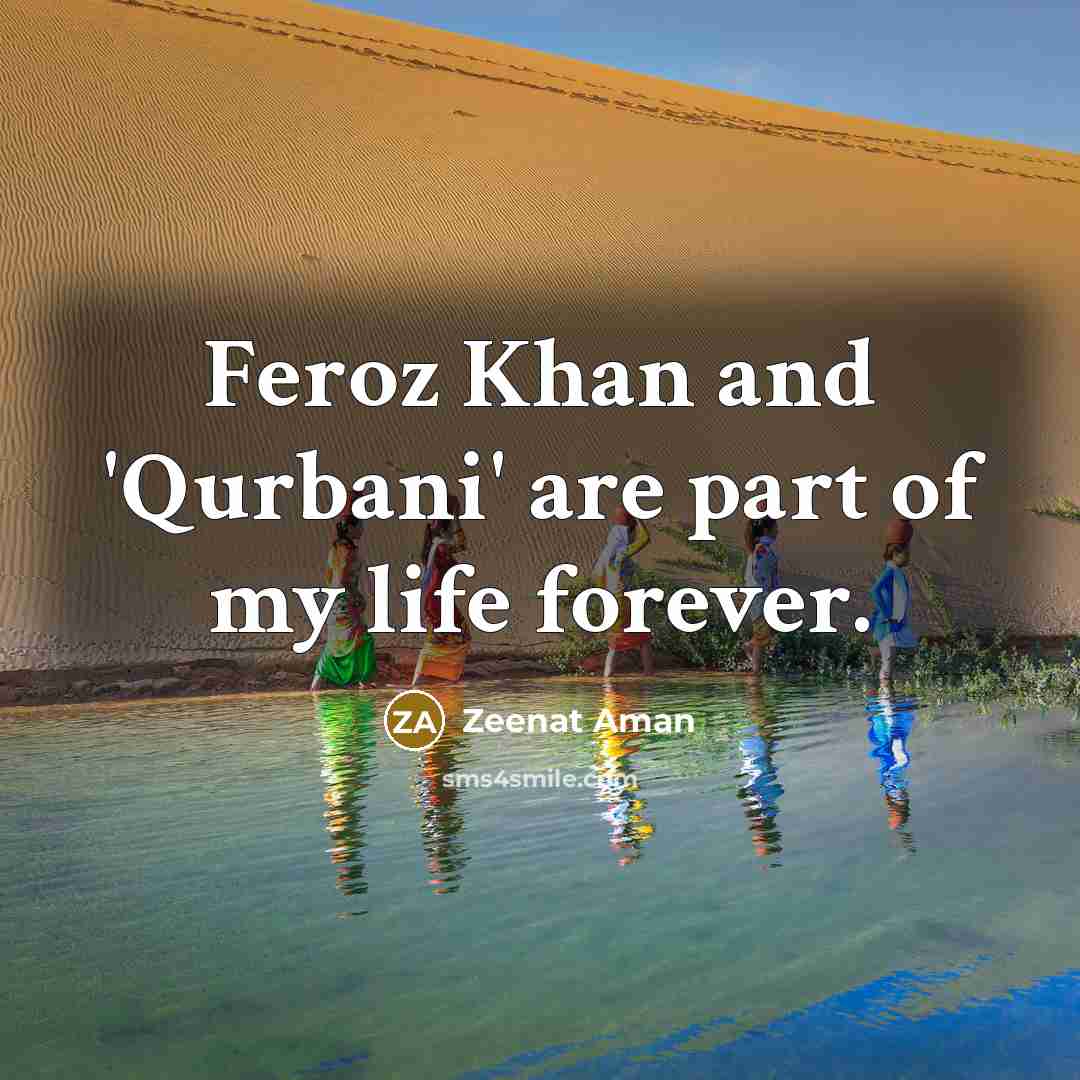 “Feroz Khan and 'Qurbani' are part of my life forever.” quote by Zeenat Aman