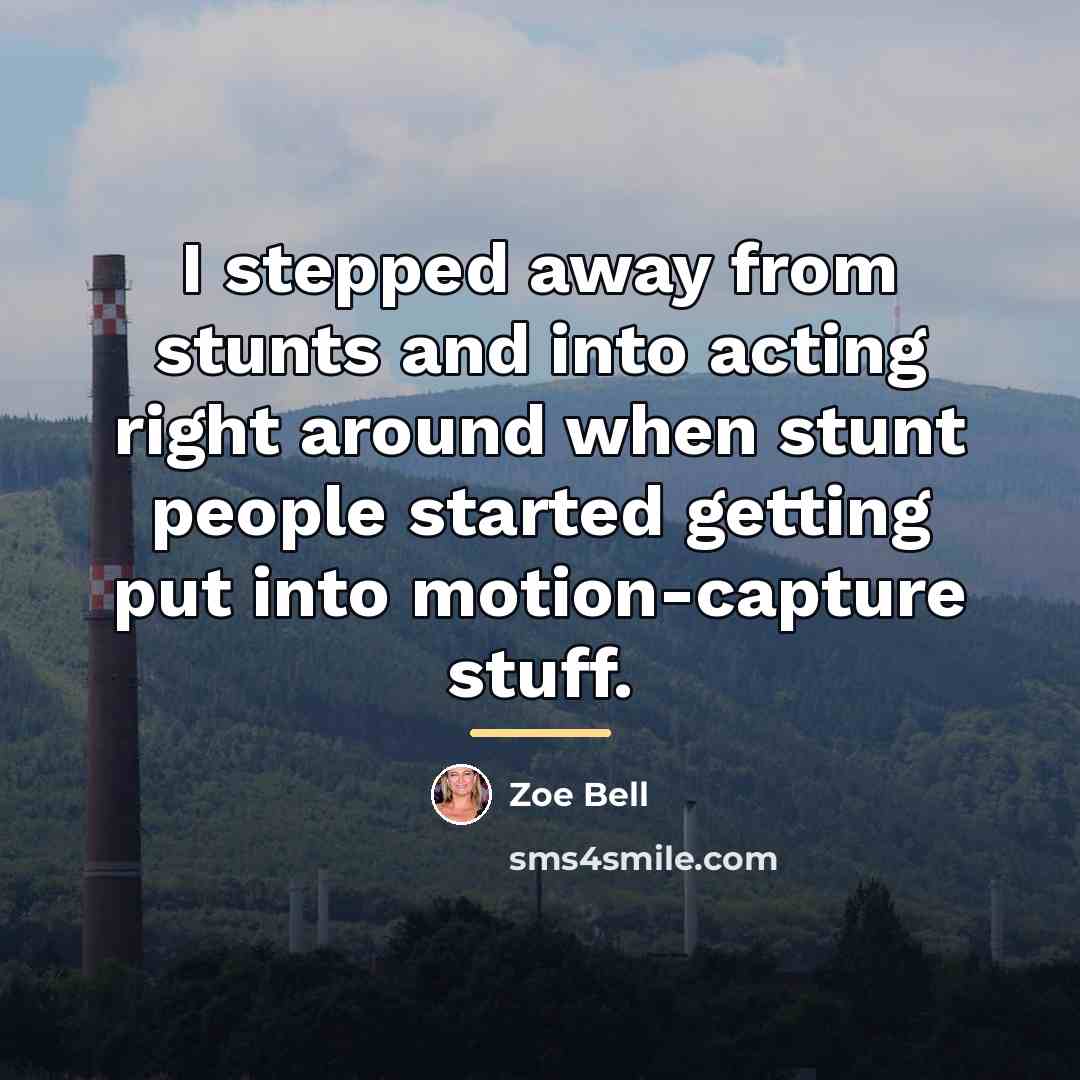 “I stepped away from stunts and into acting right around…” quote by Zoe Bell