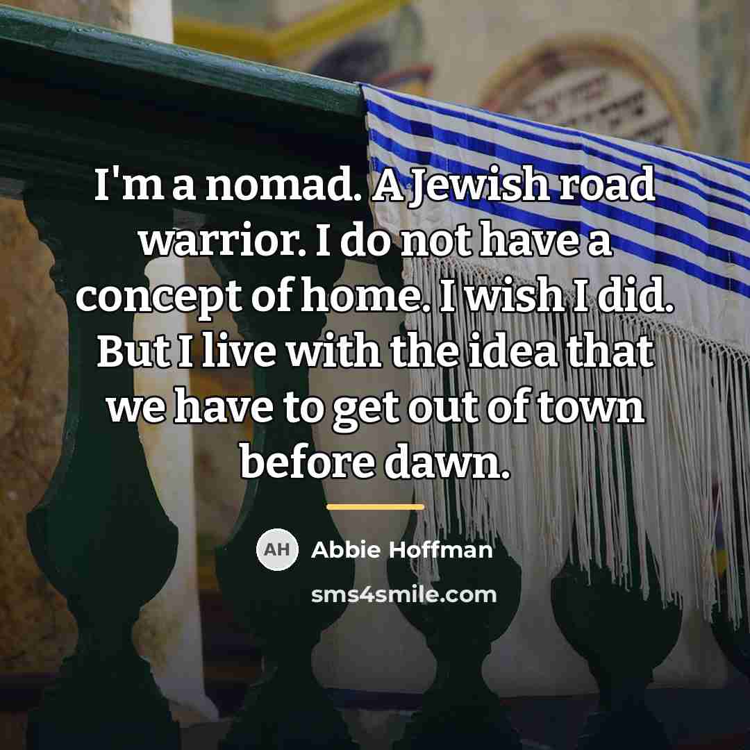 “I'm a nomad. A Jewish road warrior. I do not…” quote by Abbie Hoffman
