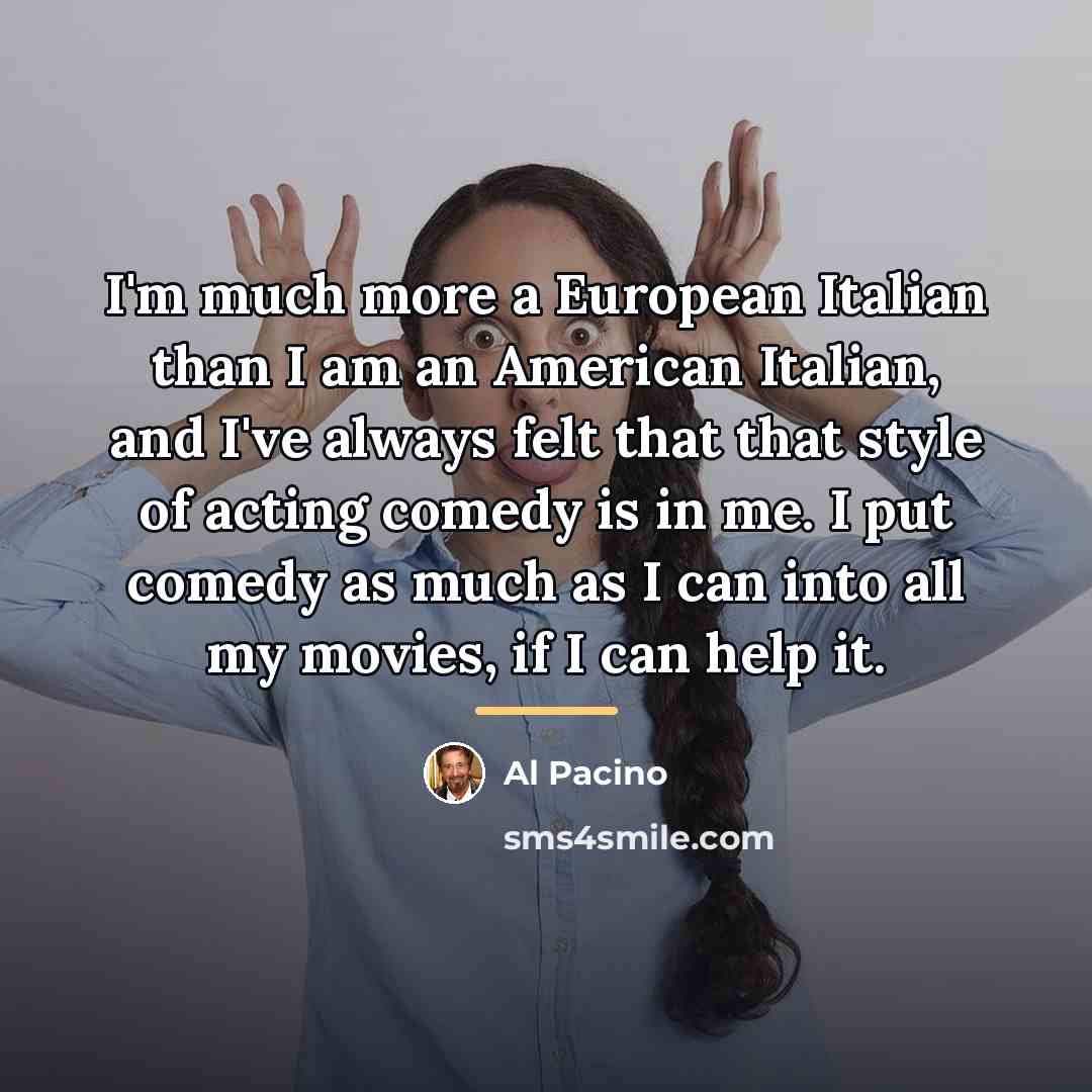 “I'm much more a European Italian than I am an…” quote by Al Pacino