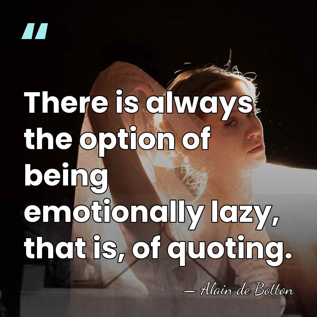 There is always the option of being emotionally lazy, that is, of&hellip; - Alain de Botton