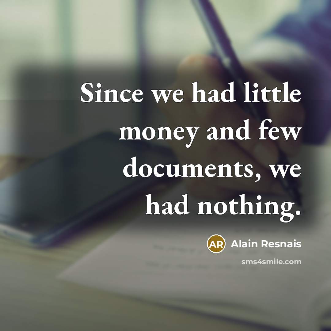 “Since we had little money and few documents, we had…” quote by Alain Resnais