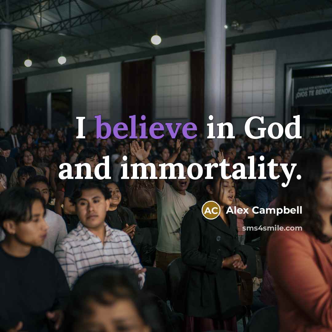 “I believe in God and immortality.…” quote by Alex Campbell