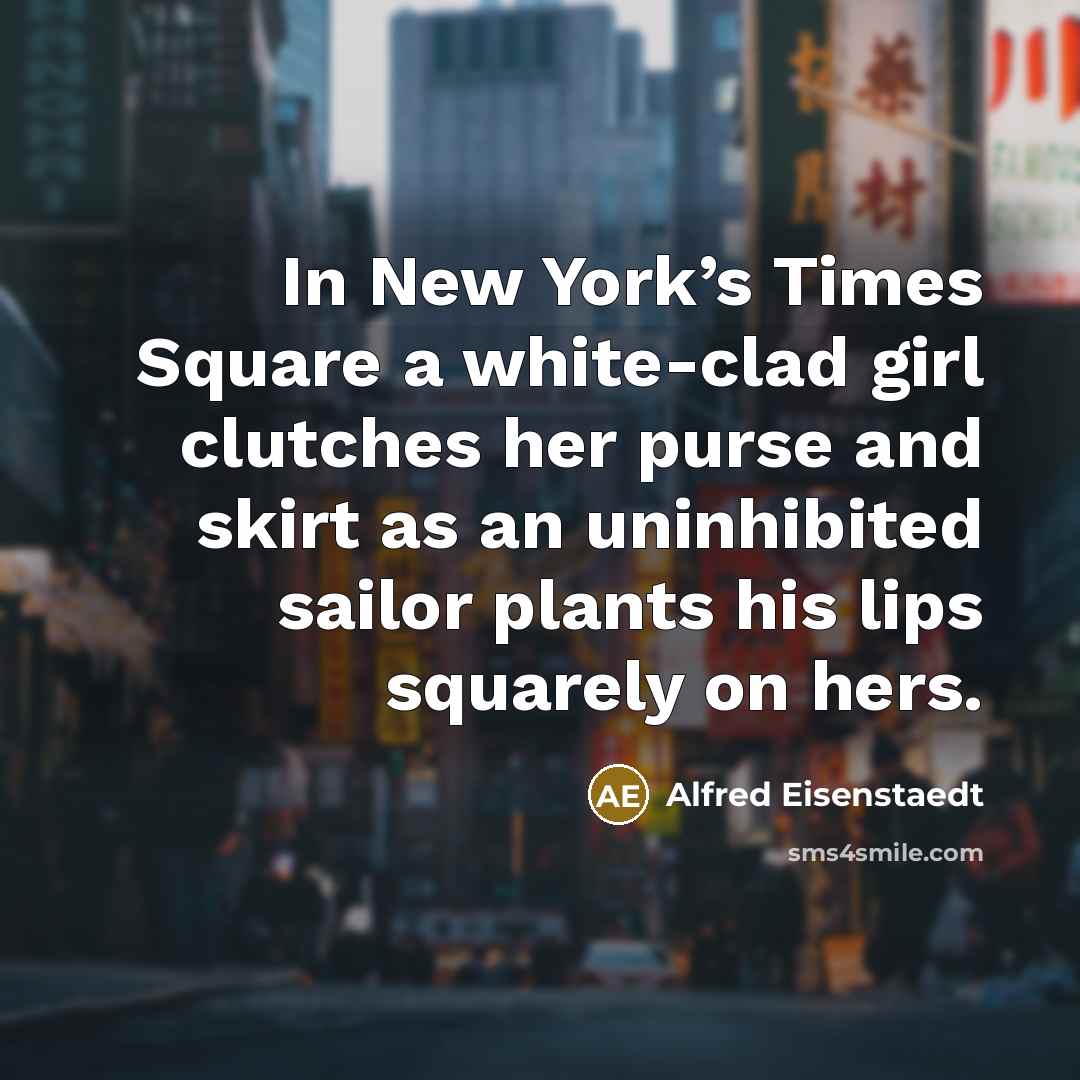 “In New York’s Times Square a white-clad girl clutches her…” quote by Alfred Eisenstaedt