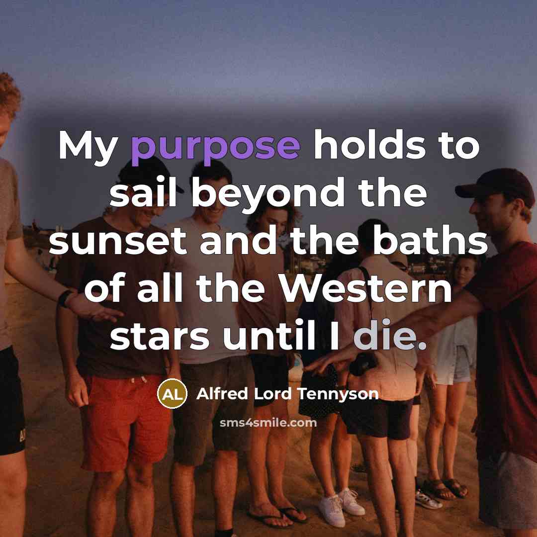“My purpose holds to sail beyond the sunset and the…” quote by Alfred Lord Tennyson