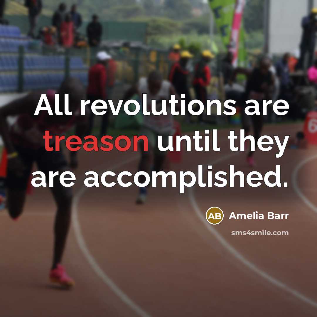 “All revolutions are treason until they are accomplished.…” quote by Amelia Barr
