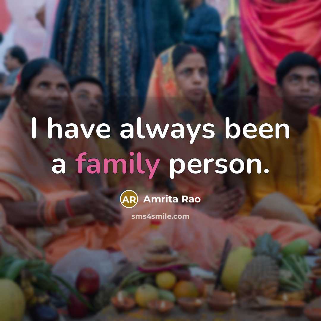 “I have always been a family person.…” quote by Amrita Rao