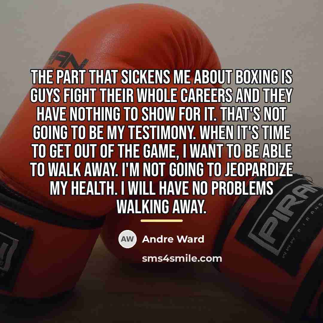 “The part that sickens me about boxing is guys fight…” quote by Andre Ward