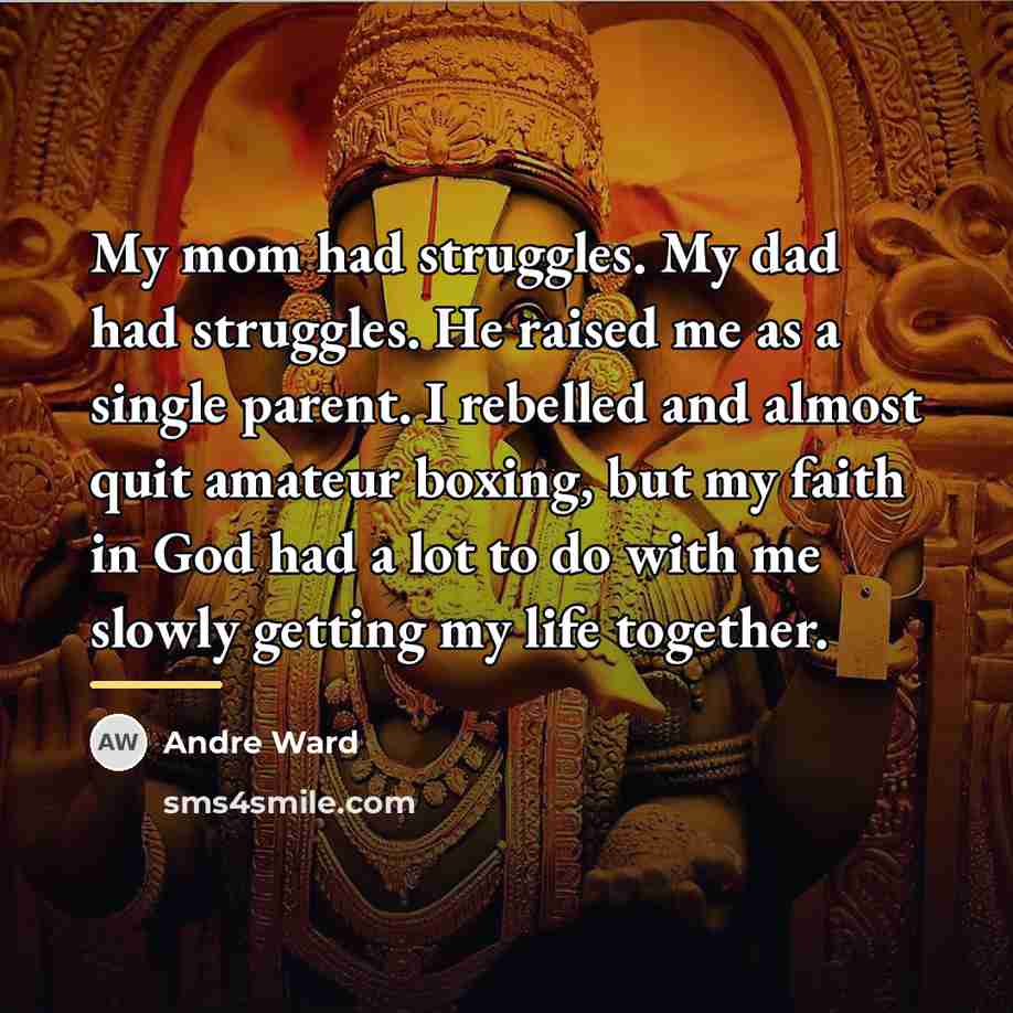 “My mom had struggles. My dad had struggles. He raised…” quote by Andre Ward