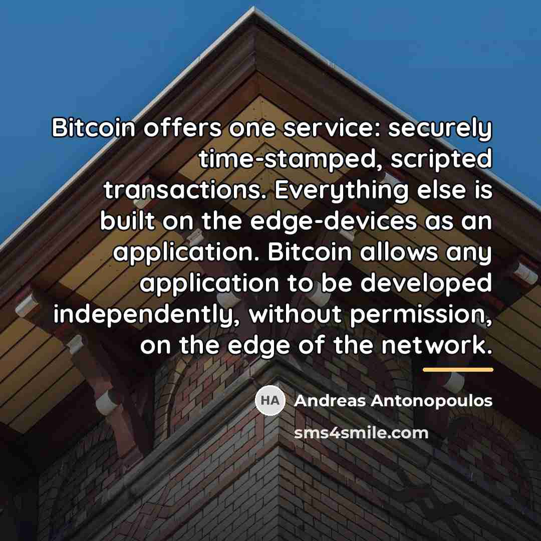 “Bitcoin offers one service: securely time-stamped, scripted transactions. Everything else…” quote by Andreas Antonopoulos