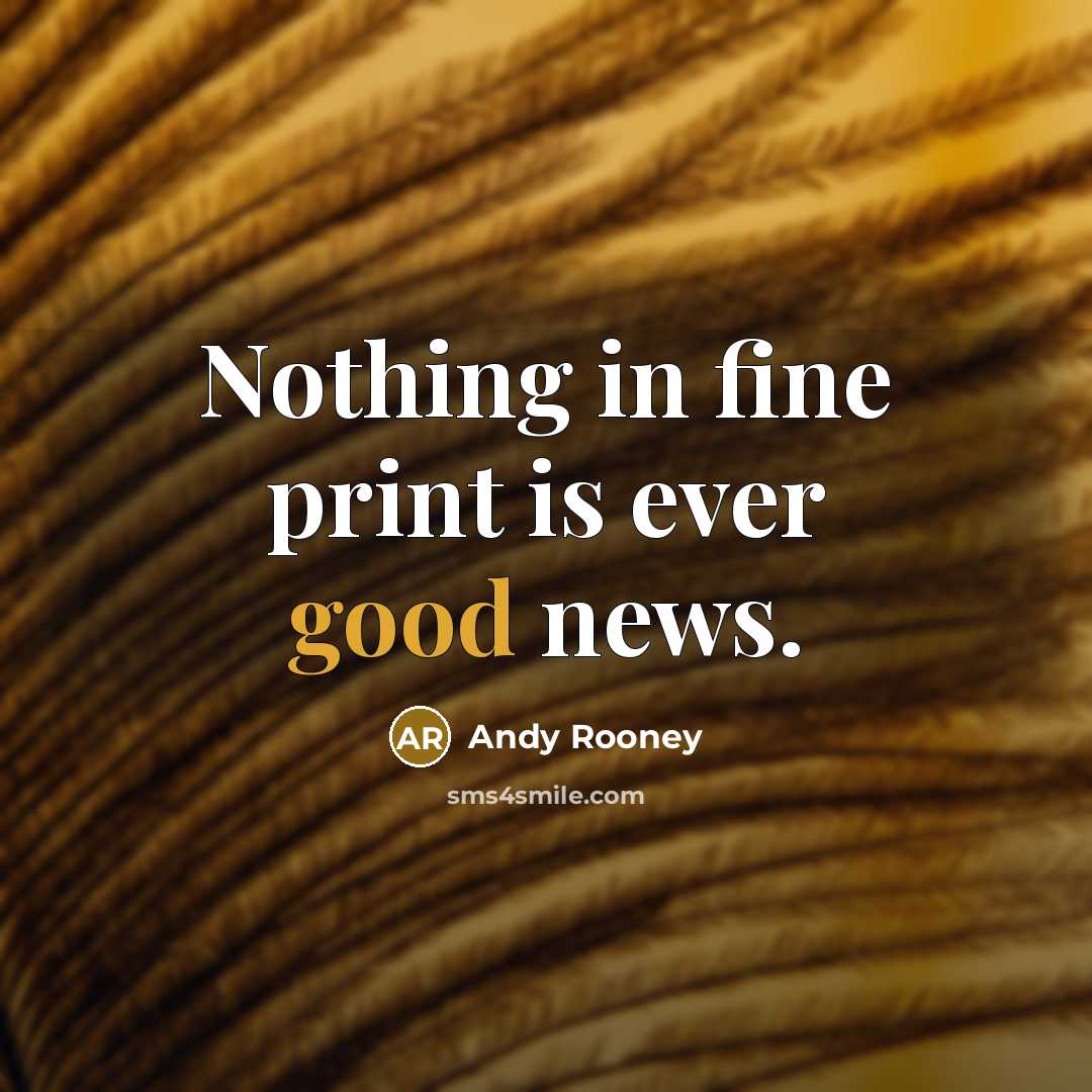 “Nothing in fine print is ever good news.…” quote by Andy Rooney