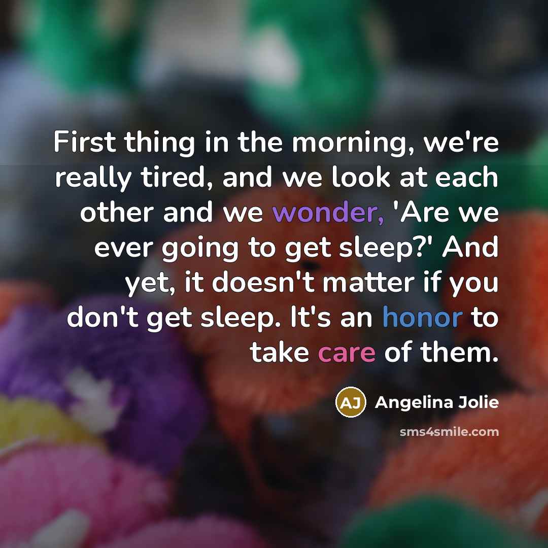 “First thing in the morning, we're really tired, and we…” quote by Angelina Jolie