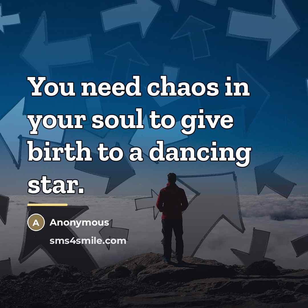 “You need chaos in your soul to give birth to…” quote by Anonymous